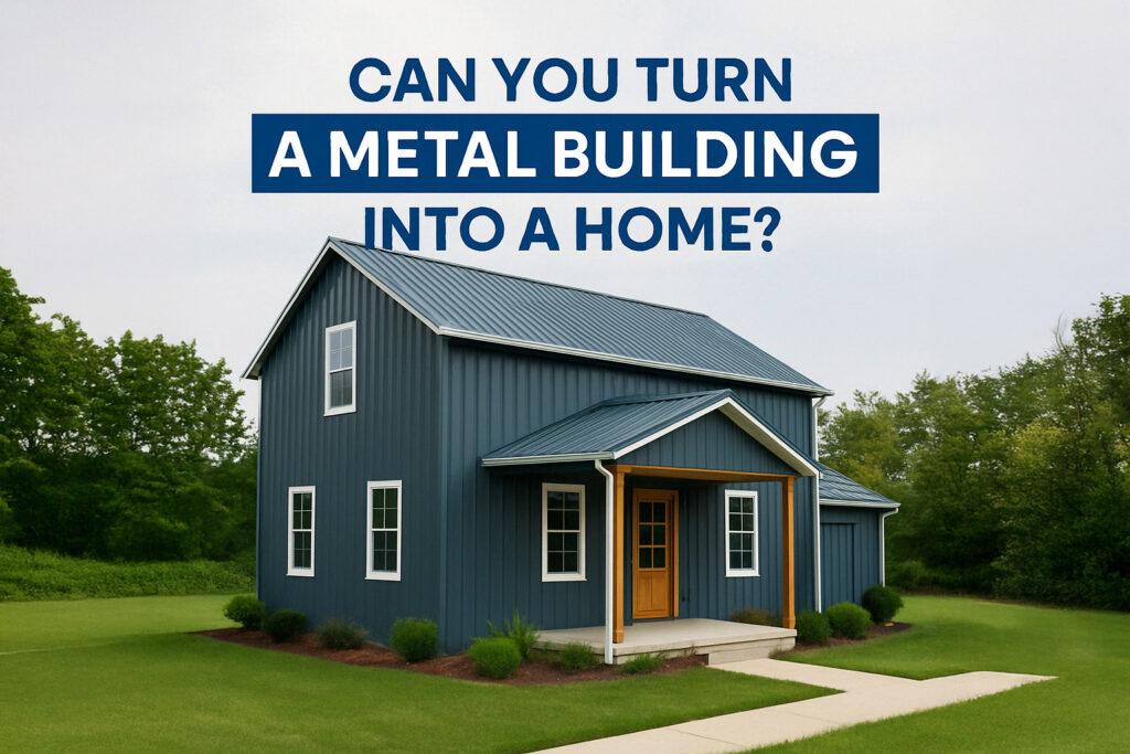 Can You Turn a Metal Building Into a Home?