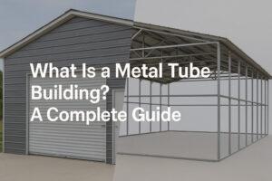 What Is a Metal Tube Building? A Complete Guide